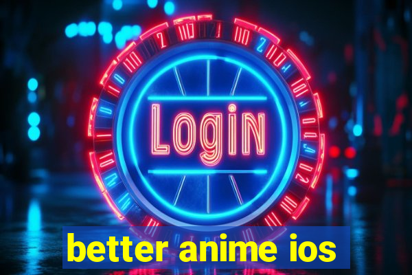 better anime ios